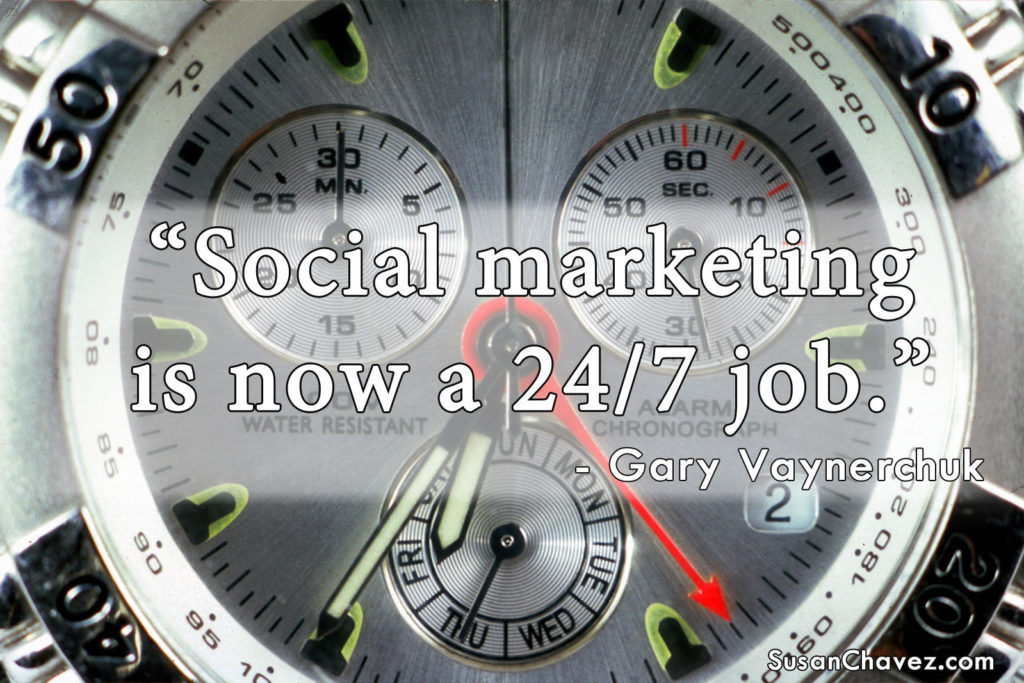 "Social marketing is now a 24/7 job." - Gary Vaynerchuk